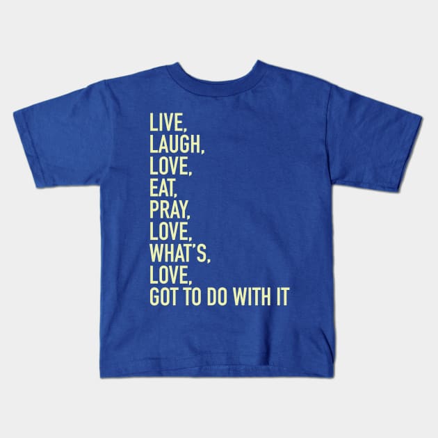 Live Laugh Love Eat Pray Love Kids T-Shirt by gocomedyimprov